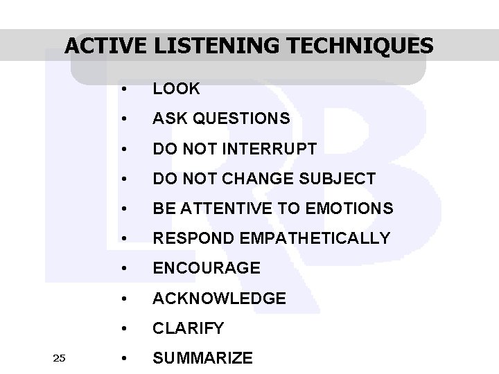 ACTIVE LISTENING TECHNIQUES 25 • LOOK • ASK QUESTIONS • DO NOT INTERRUPT •