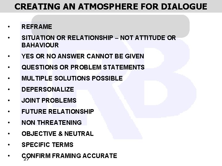 CREATING AN ATMOSPHERE FOR DIALOGUE • REFRAME • SITUATION OR RELATIONSHIP – NOT ATTITUDE