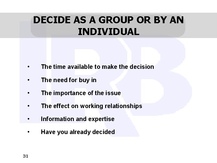 DECIDE AS A GROUP OR BY AN INDIVIDUAL • The time available to make