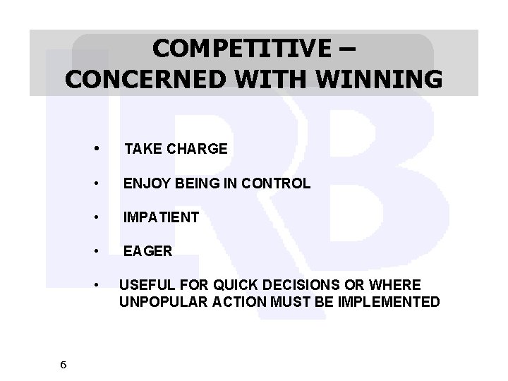 COMPETITIVE – CONCERNED WITH WINNING 6 • TAKE CHARGE • ENJOY BEING IN CONTROL