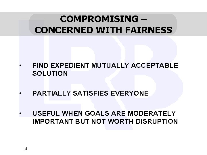 COMPROMISING – CONCERNED WITH FAIRNESS • FIND EXPEDIENT MUTUALLY ACCEPTABLE SOLUTION • PARTIALLY SATISFIES