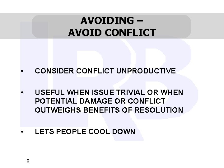 AVOIDING – AVOID CONFLICT • CONSIDER CONFLICT UNPRODUCTIVE • USEFUL WHEN ISSUE TRIVIAL OR