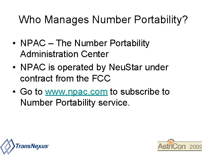 Who Manages Number Portability? • NPAC – The Number Portability Administration Center • NPAC