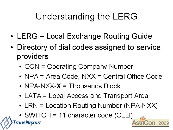 Understanding the LERG • LERG – Local Exchange Routing Guide • Directory of dial