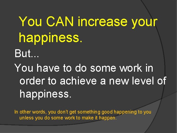 You CAN increase your happiness. But. . . You have to do some work