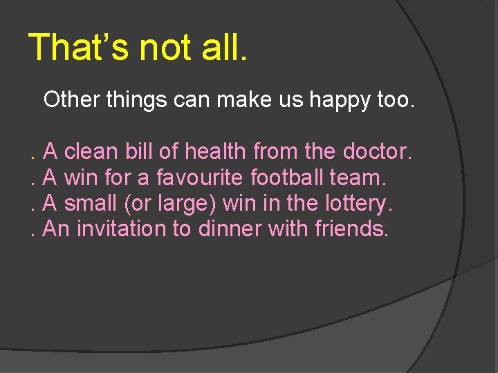 That’s not all. Other things can make us happy too. . A clean bill
