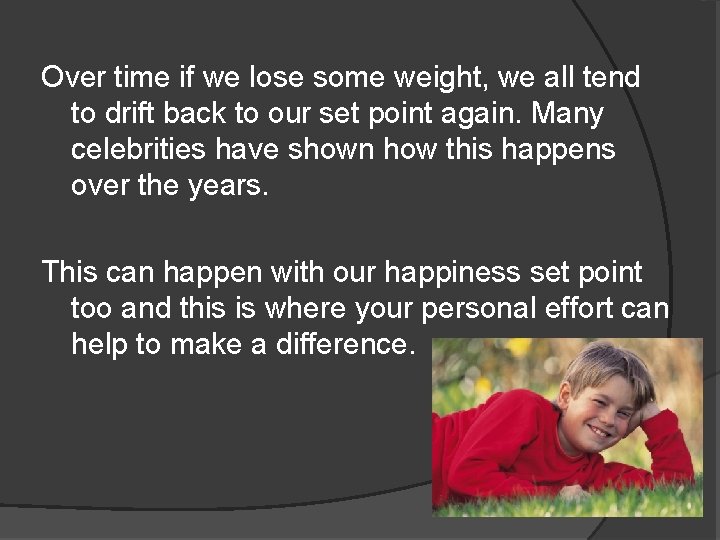Over time if we lose some weight, we all tend to drift back to