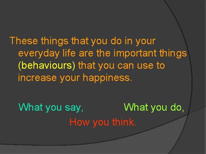These things that you do in your everyday life are the important things (behaviours)