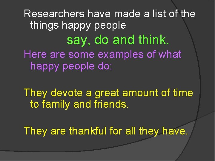 Researchers have made a list of the things happy people say, do and think.