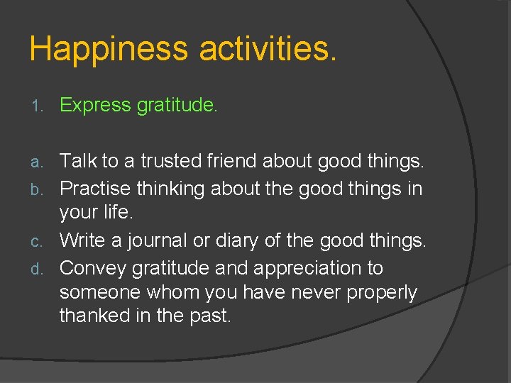 Happiness activities. 1. Express gratitude. Talk to a trusted friend about good things. b.