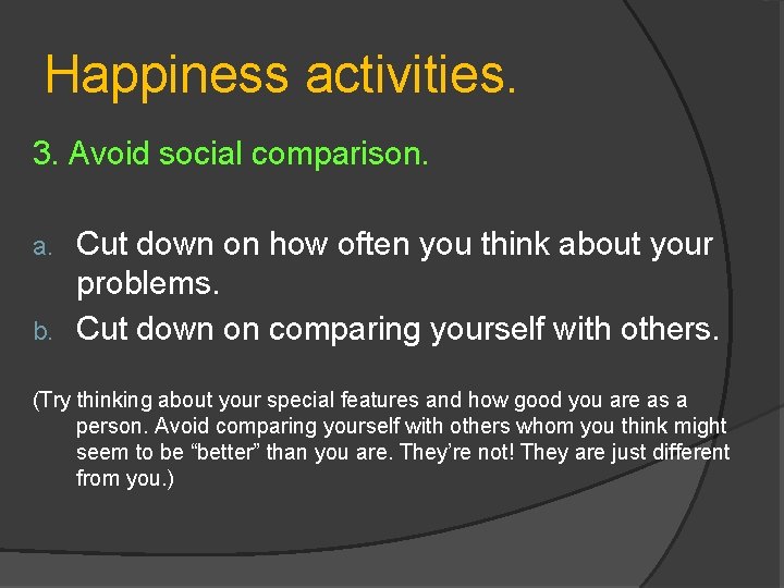 Happiness activities. 3. Avoid social comparison. Cut down on how often you think about