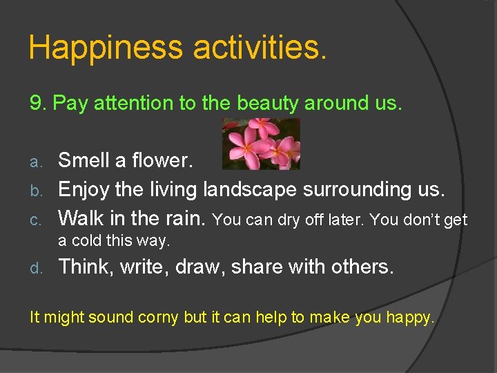 Happiness activities. 9. Pay attention to the beauty around us. Smell a flower. b.