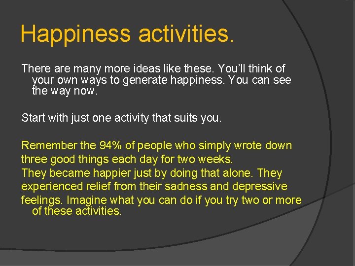 Happiness activities. There are many more ideas like these. You’ll think of your own
