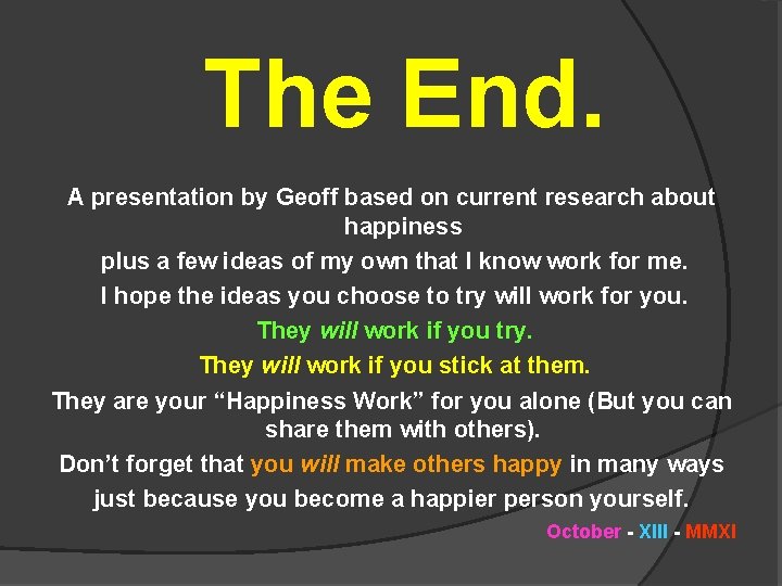 The End. A presentation by Geoff based on current research about happiness plus a
