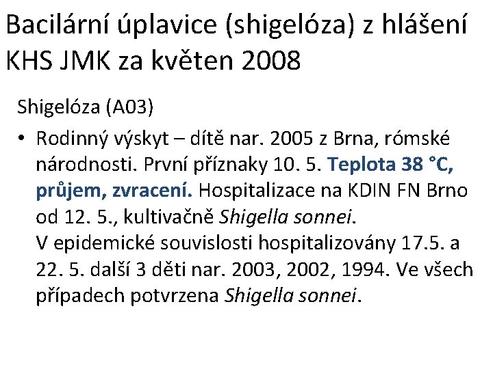 Bacilární úplavice (shigelóza) z hlášení KHS JMK za květen 2008 Shigelóza (A 03) •