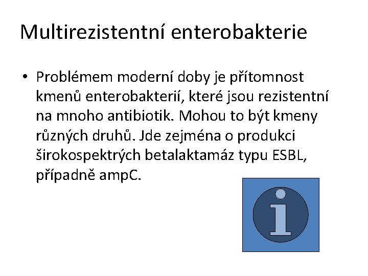 Multirezistentní enterobakterie • Problémem moderní doby je přítomnost kmenů enterobakterií, které jsou rezistentní na