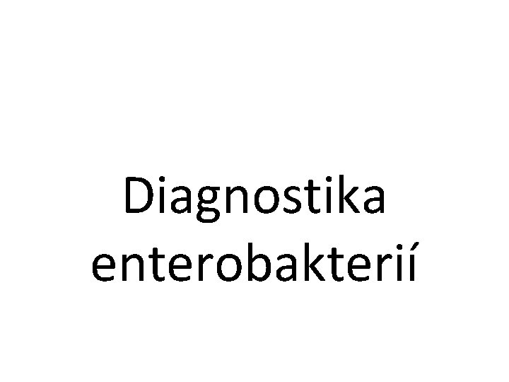 Diagnostika enterobakterií 