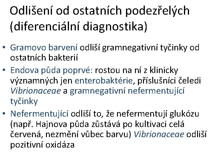 Odlišení od ostatních podezřelých (diferenciální diagnostika) • Gramovo barvení odliší gramnegativní tyčinky od ostatních