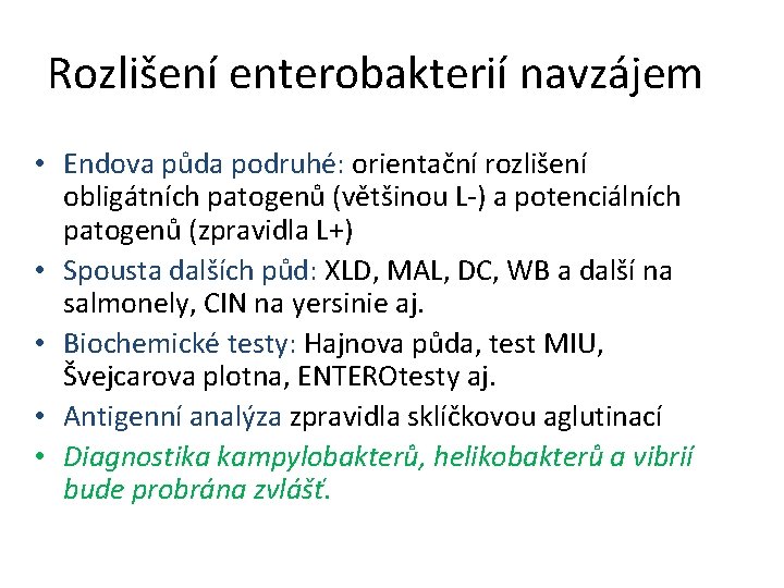 Rozlišení enterobakterií navzájem • Endova půda podruhé: orientační rozlišení obligátních patogenů (většinou L-) a