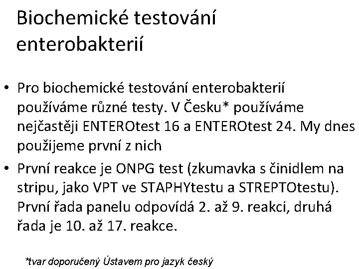 Biochemické testování enterobakterií • Pro biochemické testování enterobakterií používáme různé testy. V Česku* používáme