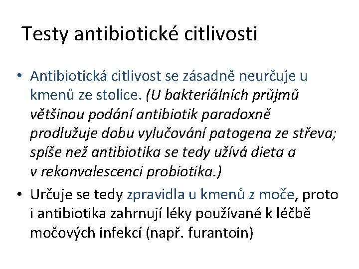 Testy antibiotické citlivosti • Antibiotická citlivost se zásadně neurčuje u kmenů ze stolice. (U