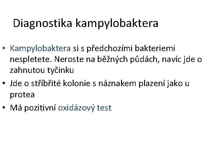 Diagnostika kampylobaktera • Kampylobaktera si s předchozími bakteriemi nespletete. Neroste na běžných půdách, navíc