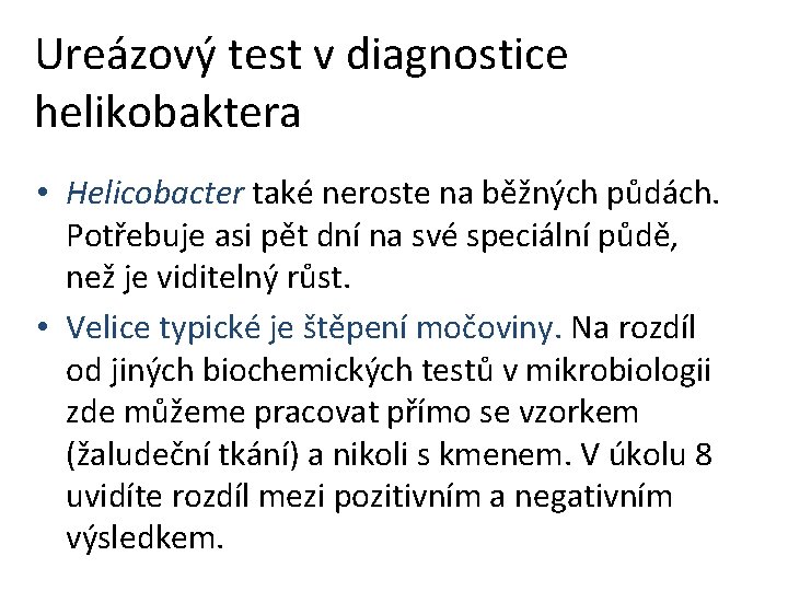 Ureázový test v diagnostice helikobaktera • Helicobacter také neroste na běžných půdách. Potřebuje asi