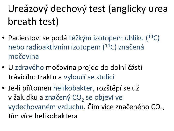 Ureázový dechový test (anglicky urea breath test) • Pacientovi se podá těžkým izotopem uhlíku