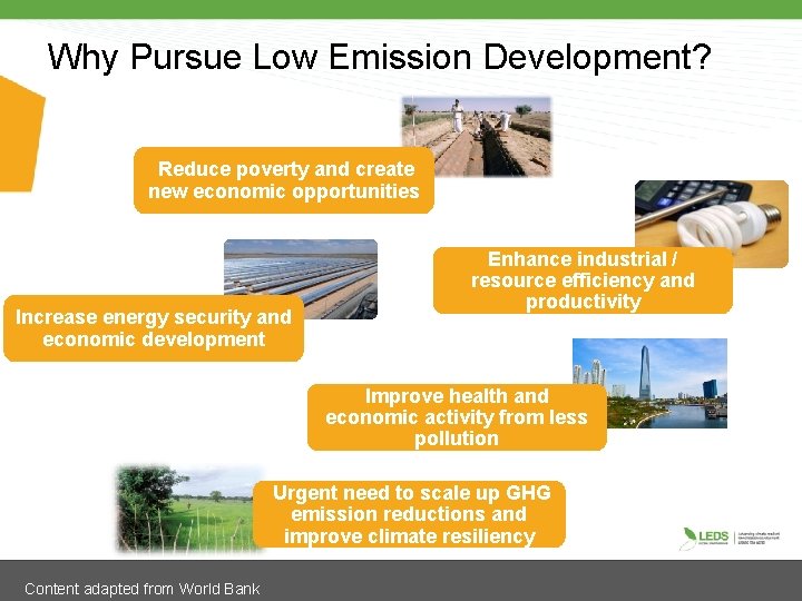 Why Pursue Low Emission Development? Reduce poverty and create new economic opportunities Increase energy