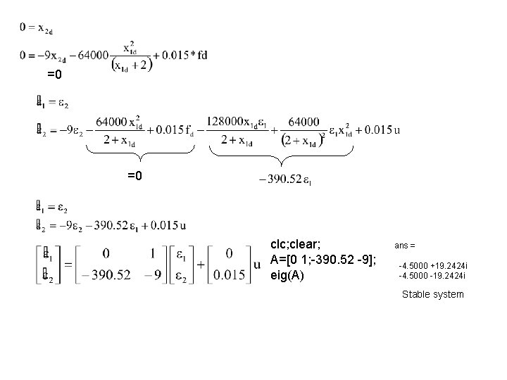 =0 =0 clc; clear; A=[0 1; -390. 52 -9]; eig(A) ans = -4. 5000