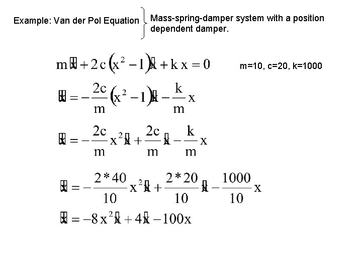 Example: Van der Pol Equation Mass-spring-damper system with a position dependent damper. m=10, c=20, Example: Van der Pol Equation Mass-spring-damper system with a position dependent damper. m=10, c=20,