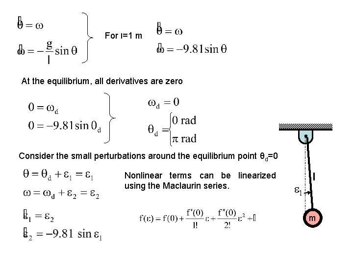 For l=1 m At the equilibrium, all derivatives are zero Consider the small perturbations For l=1 m At the equilibrium, all derivatives are zero Consider the small perturbations