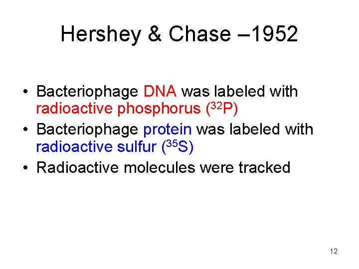 Hershey & Chase – 1952 • Bacteriophage DNA was labeled with radioactive phosphorus (32