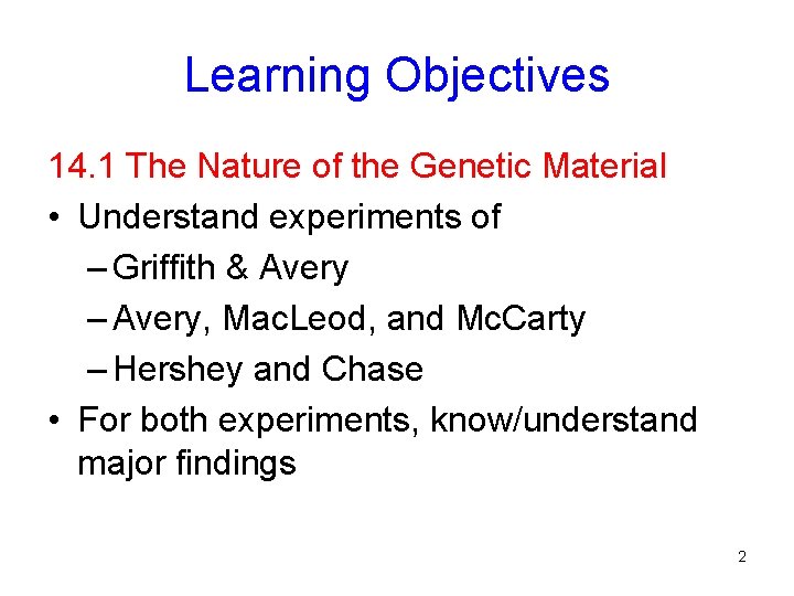 Learning Objectives 14. 1 The Nature of the Genetic Material • Understand experiments of