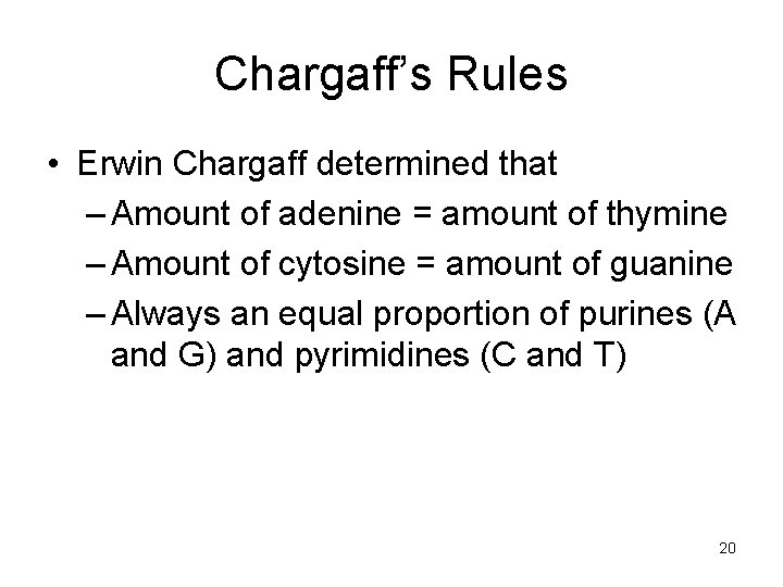 Chargaff’s Rules • Erwin Chargaff determined that – Amount of adenine = amount of