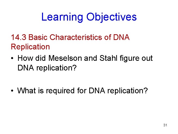 Learning Objectives 14. 3 Basic Characteristics of DNA Replication • How did Meselson and