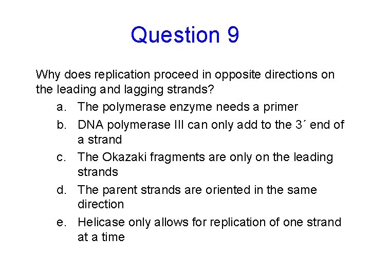 Question 9 Why does replication proceed in opposite directions on the leading and lagging