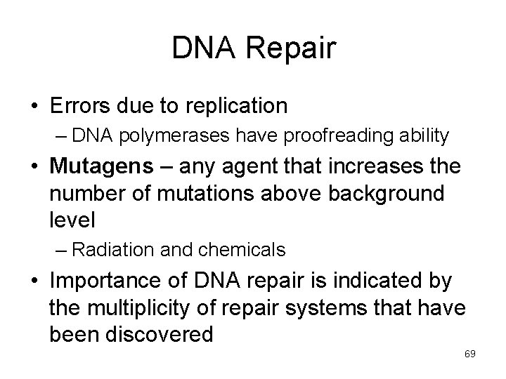 DNA Repair • Errors due to replication – DNA polymerases have proofreading ability •