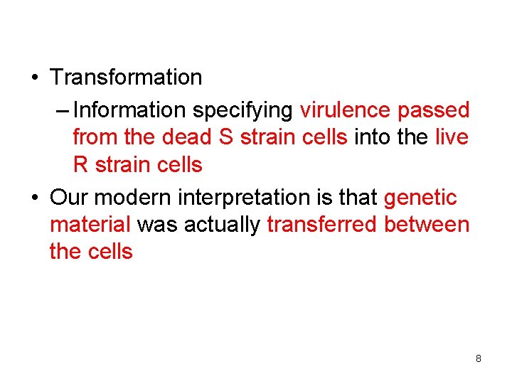  • Transformation – Information specifying virulence passed from the dead S strain cells