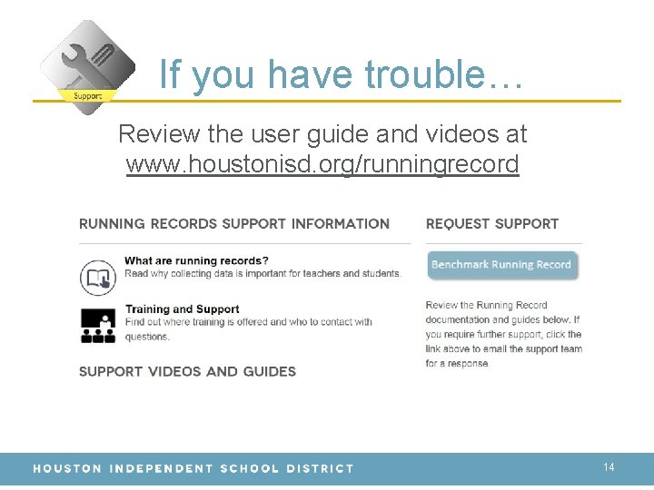 If you have trouble… Review the user guide and videos at www. houstonisd. org/runningrecord