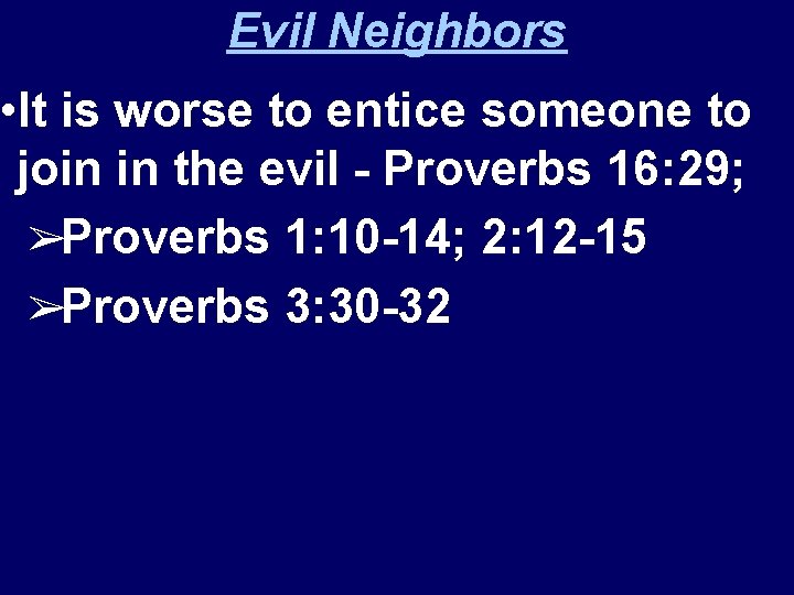 Evil Neighbors • It is worse to entice someone to join in the evil