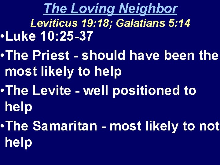 The Loving Neighbor Leviticus 19: 18; Galatians 5: 14 • Luke 10: 25 -37