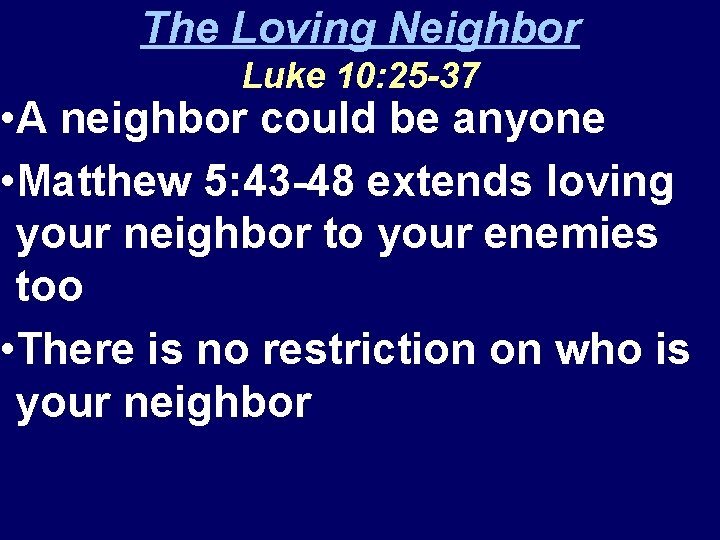 The Loving Neighbor Luke 10: 25 -37 • A neighbor could be anyone •
