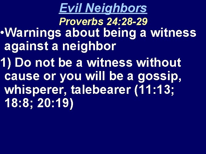 Evil Neighbors Proverbs 24: 28 -29 • Warnings about being a witness against a