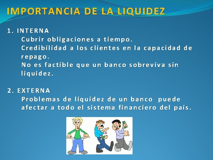  IMPORTANCIA DE LA LIQUIDEZ 1. INTERNA Cubrir obligaciones a tiempo. Credibilidad a los