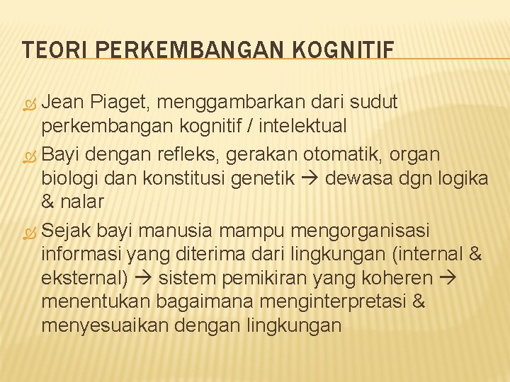 TEORI PERKEMBANGAN KOGNITIF Jean Piaget, menggambarkan dari sudut perkembangan kognitif / intelektual Bayi dengan