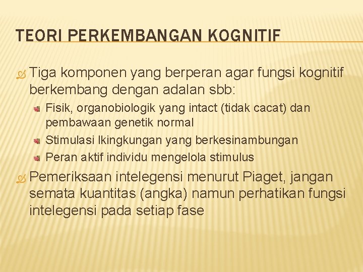 TEORI PERKEMBANGAN KOGNITIF Tiga komponen yang berperan agar fungsi kognitif berkembang dengan adalan sbb: