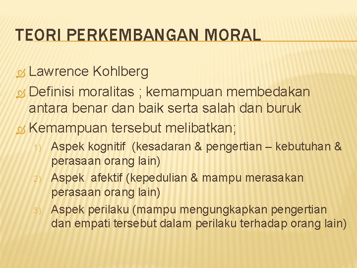 TEORI PERKEMBANGAN MORAL Lawrence Kohlberg Definisi moralitas ; kemampuan membedakan antara benar dan baik