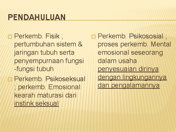 PENDAHULUAN Perkemb. Fisik ; pertumbuhan sistem & jaringan tubuh serta penyempurnaan fungsi -fungsi tubuh