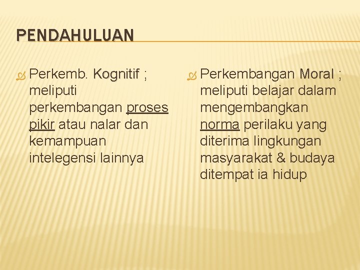 PENDAHULUAN Perkemb. Kognitif ; meliputi perkembangan proses pikir atau nalar dan kemampuan intelegensi lainnya